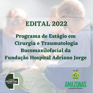Imagem da notícia - Edital 2022 – PROGRAMA DE ESTÁGIO EM CIRURGIA E TRAUMATOLOGIA BUCOMAXILOFACIAL DA FUNDAÇÃO HOSPITAL ADRIANO JORGE – FHAJ